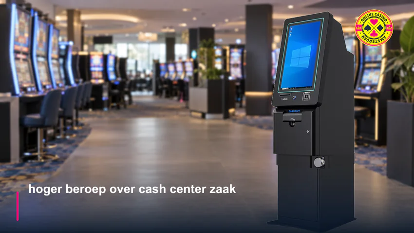 Hoger Beroep Cash Center Zaak